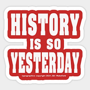 History is so Yesterday - White Sticker